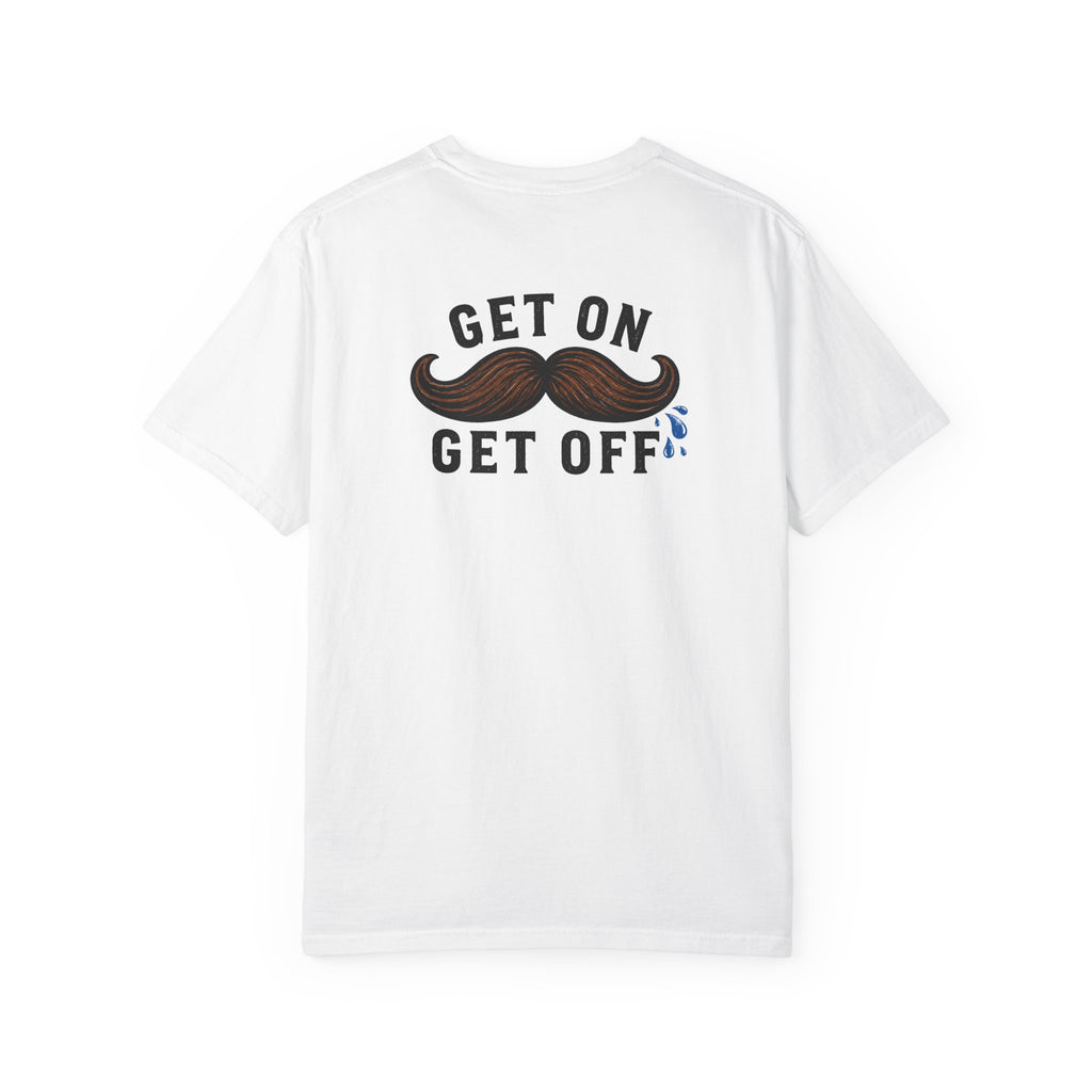 Get On Get Off shirt by Mustache Ridez